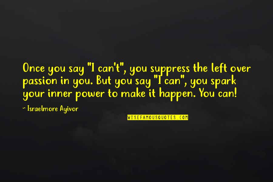 We Can Make It Happen Quotes By Israelmore Ayivor: Once you say "I can't", you suppress the