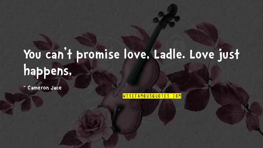 We Can Make It Through Anything Together Quotes By Cameron Jace: You can't promise love, Ladle. Love just happens,