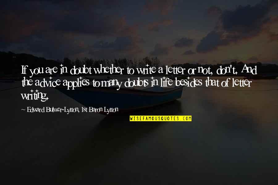 We Can Make It Through Anything Together Quotes By Edward Bulwer-Lytton, 1st Baron Lytton: If you are in doubt whether to write