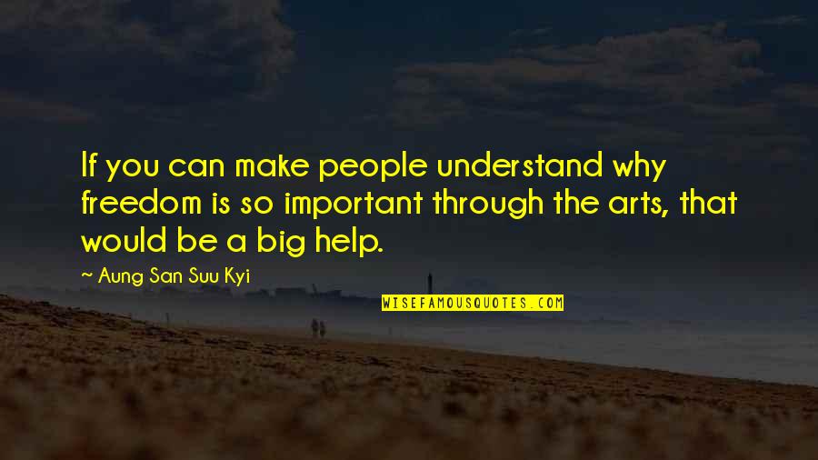 We Can Make It Through Quotes By Aung San Suu Kyi: If you can make people understand why freedom