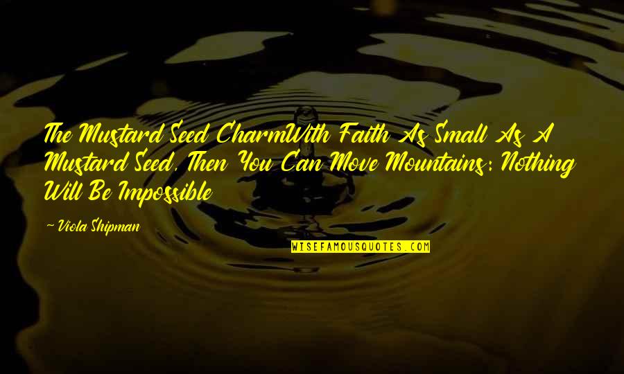 We Can Move Mountains Quotes By Viola Shipman: The Mustard Seed CharmWith Faith As Small As