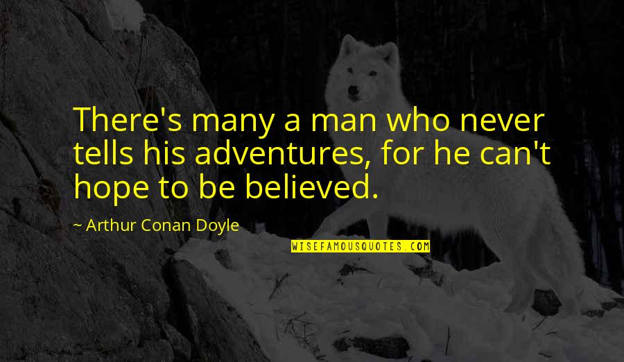 We Can Only Hope Quotes By Arthur Conan Doyle: There's many a man who never tells his