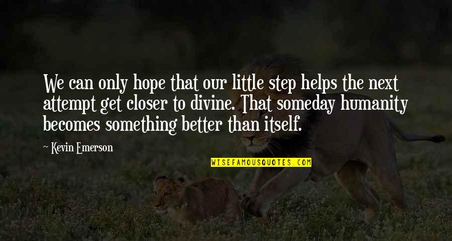 We Can Only Hope Quotes By Kevin Emerson: We can only hope that our little step