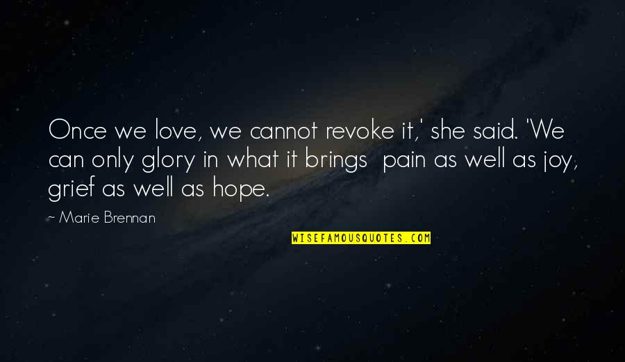We Can Only Hope Quotes By Marie Brennan: Once we love, we cannot revoke it,' she