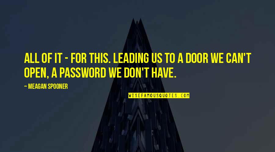We Can Open Quotes By Meagan Spooner: All of it - for this. Leading us We Can Open Quotes By Meagan Spooner: All of it - for this. Leading us