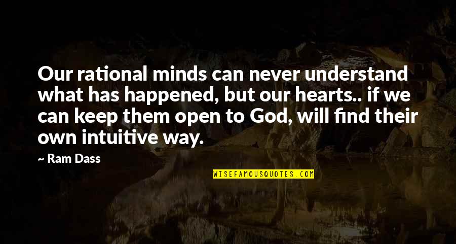 We Can Open Quotes By Ram Dass: Our rational minds can never understand what has We Can Open Quotes By Ram Dass: Our rational minds can never understand what has
