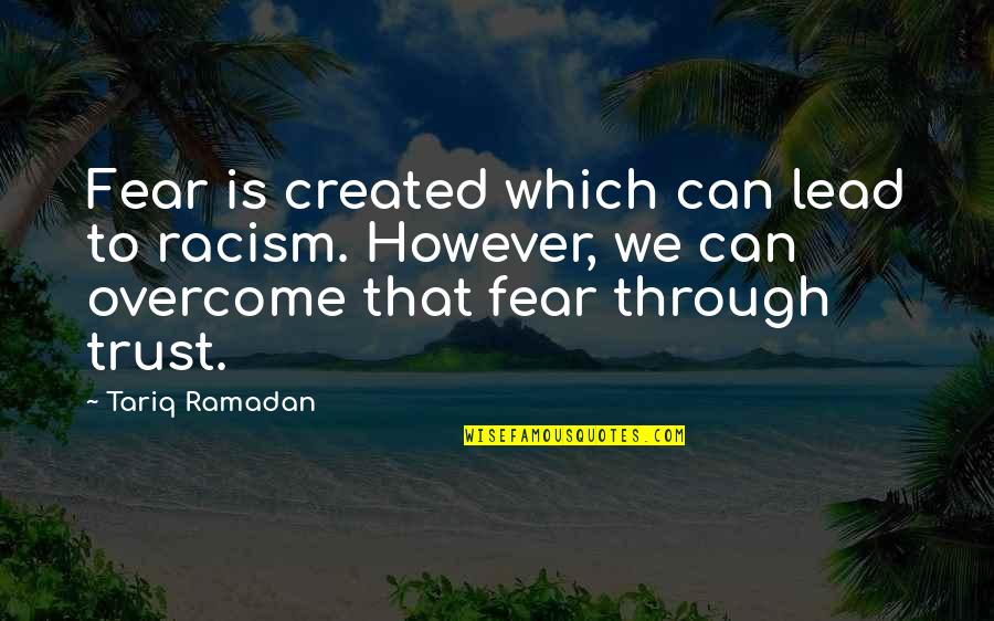 We Can Overcome Quotes By Tariq Ramadan: Fear is created which can lead to racism.