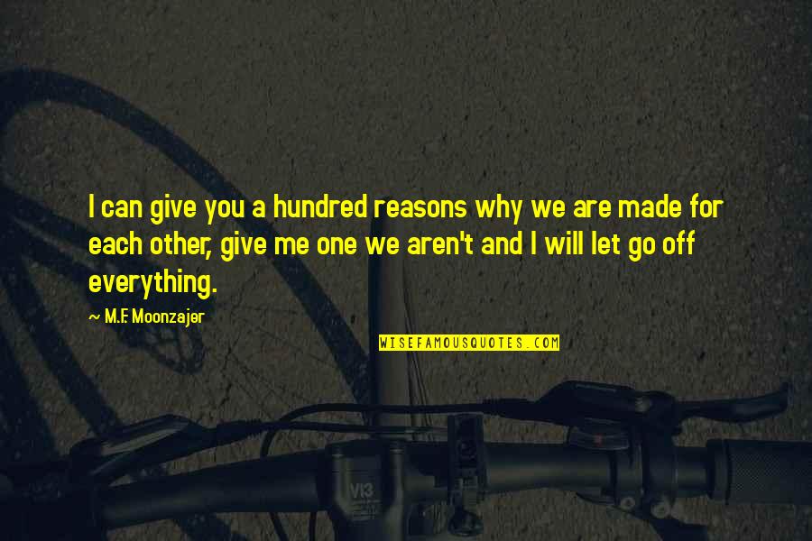 We Can T Let You Go Quotes By M.F. Moonzajer: I can give you a hundred reasons why