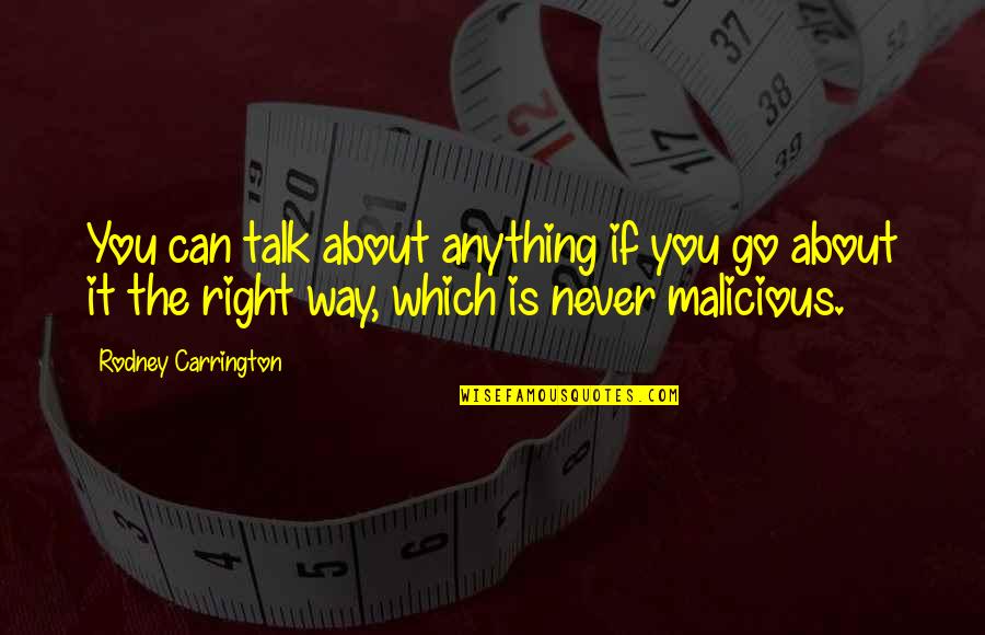 We Can Talk About Anything Quotes By Rodney Carrington: You can talk about anything if you go