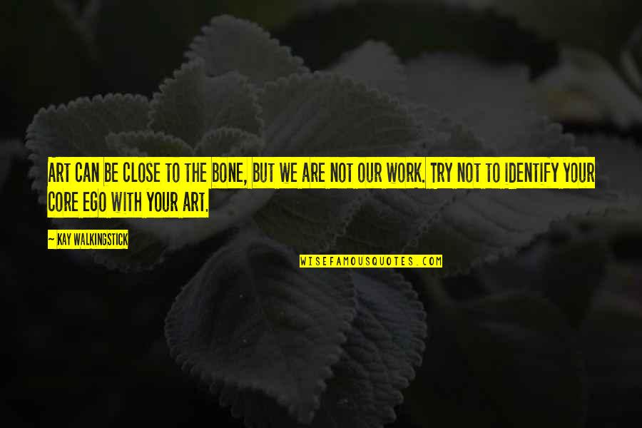 We Can Try Quotes By Kay WalkingStick: Art can be close to the bone, but
