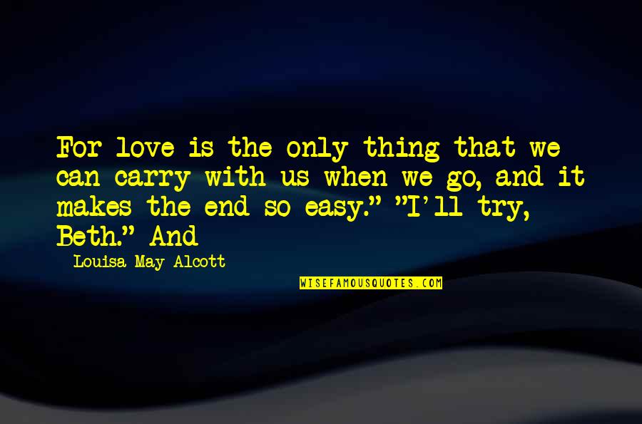 We Can Try Quotes By Louisa May Alcott: For love is the only thing that we