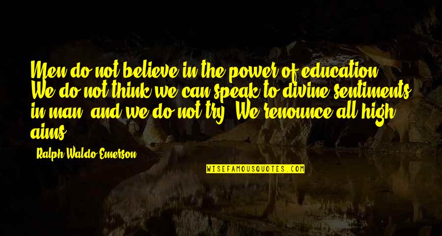 We Can Try Quotes By Ralph Waldo Emerson: Men do not believe in the power of