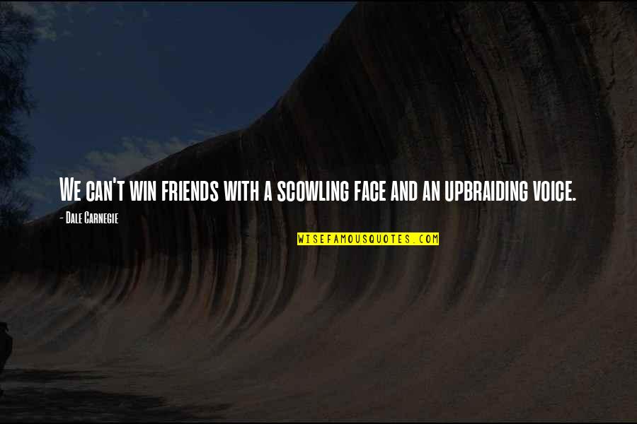 We Can Win Quotes By Dale Carnegie: We can't win friends with a scowling face
