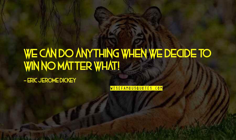 We Can Win Quotes By Eric Jerome Dickey: We can do anything when we decide to