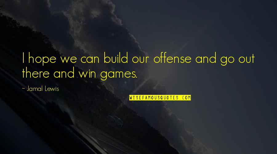 We Can Win Quotes By Jamal Lewis: I hope we can build our offense and