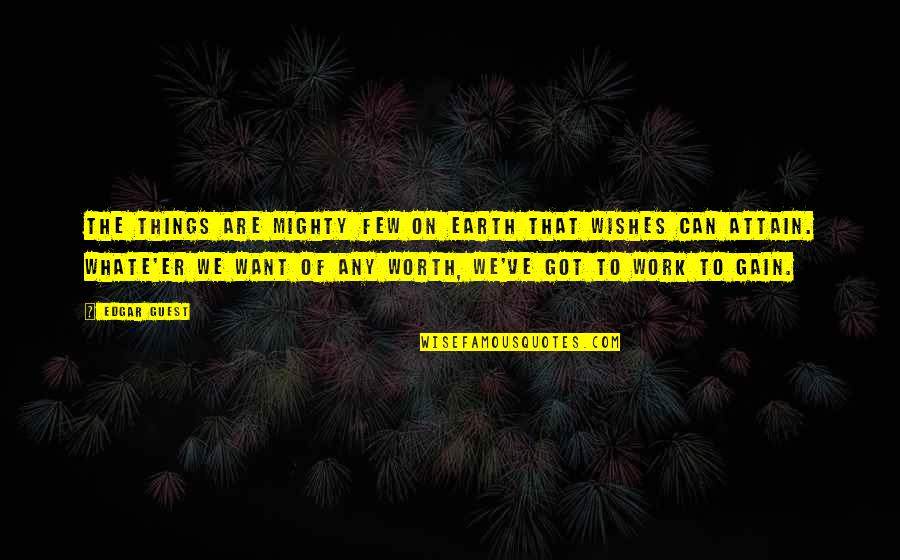 We Can Work Things Out Quotes By Edgar Guest: The things are mighty few on earth that