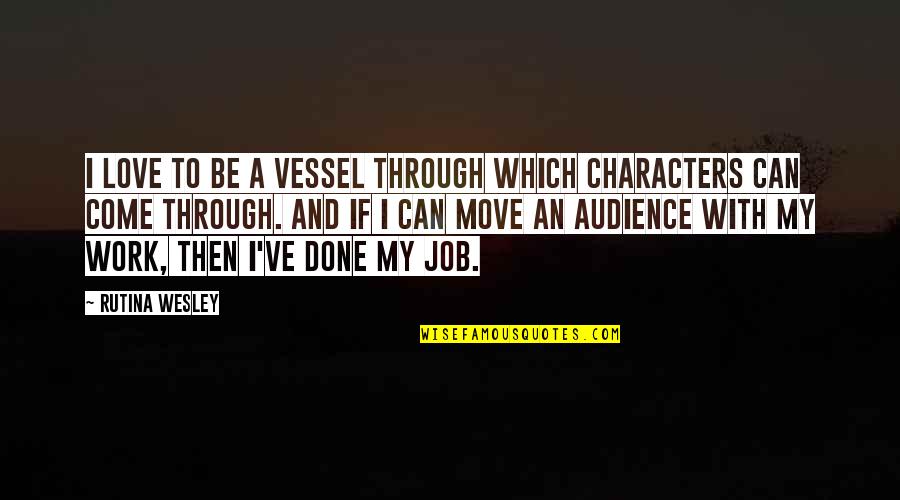 We Can Work This Out Love Quotes By Rutina Wesley: I love to be a vessel through which We Can Work This Out Love Quotes By Rutina Wesley: I love to be a vessel through which
