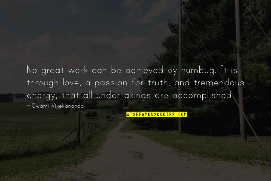 We Can Work This Out Love Quotes By Swami Vivekananda: No great work can be achieved by humbug. We Can Work This Out Love Quotes By Swami Vivekananda: No great work can be achieved by humbug.
