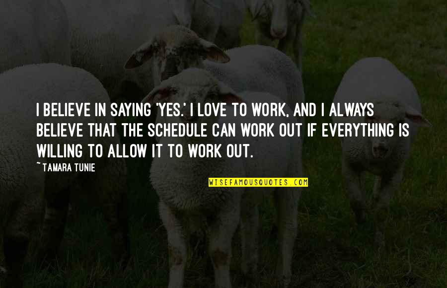 We Can Work This Out Love Quotes By Tamara Tunie: I believe in saying 'yes.' I love to We Can Work This Out Love Quotes By Tamara Tunie: I believe in saying 'yes.' I love to