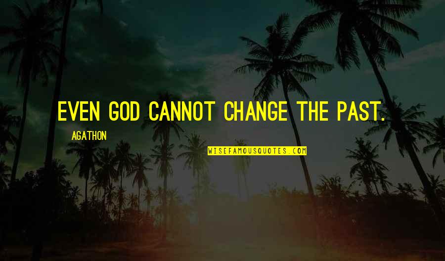 We Cannot Change Past Quotes By Agathon: Even God cannot change the past.