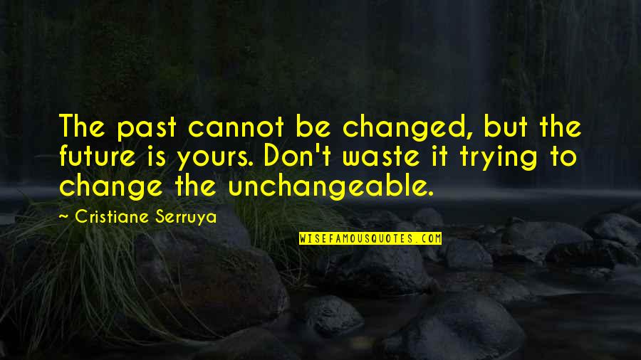 We Cannot Change Past Quotes By Cristiane Serruya: The past cannot be changed, but the future