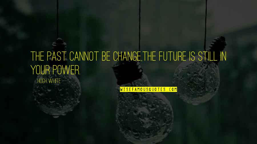 We Cannot Change Past Quotes By Hugh White: The past cannot be change,The future is still