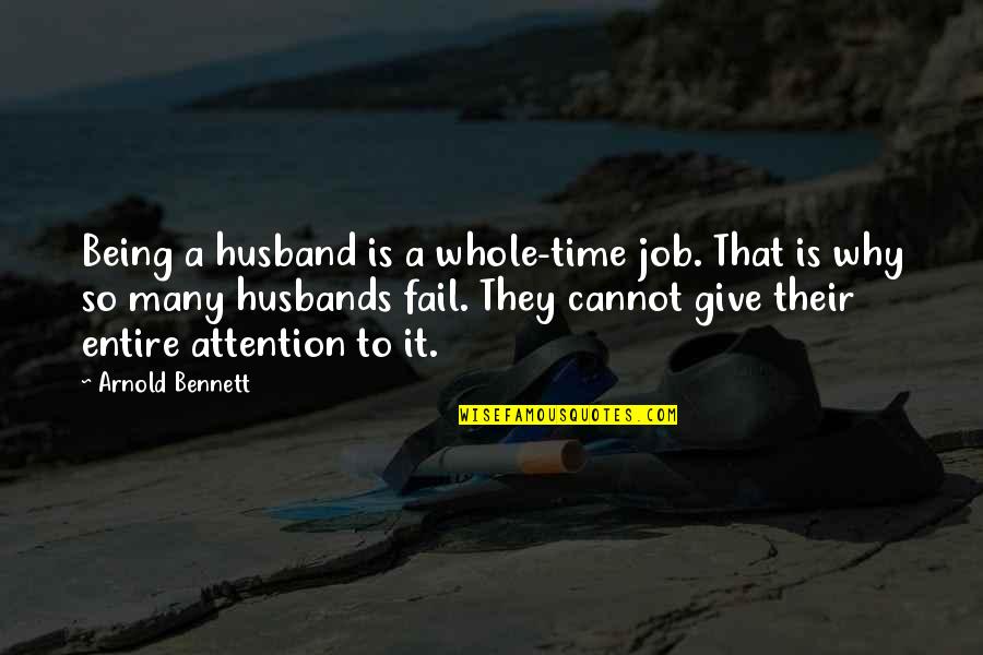 We Cannot Fail Quotes By Arnold Bennett: Being a husband is a whole-time job. That