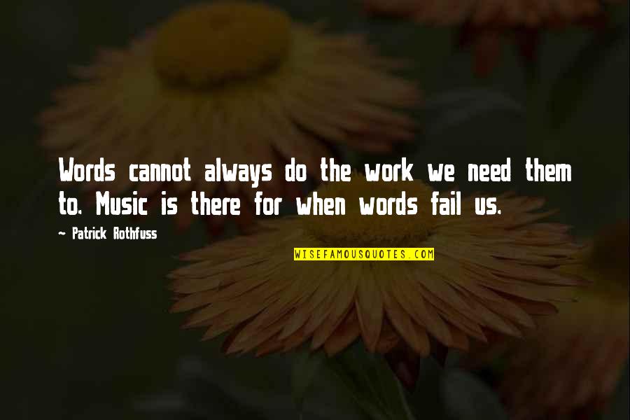 We Cannot Fail Quotes By Patrick Rothfuss: Words cannot always do the work we need