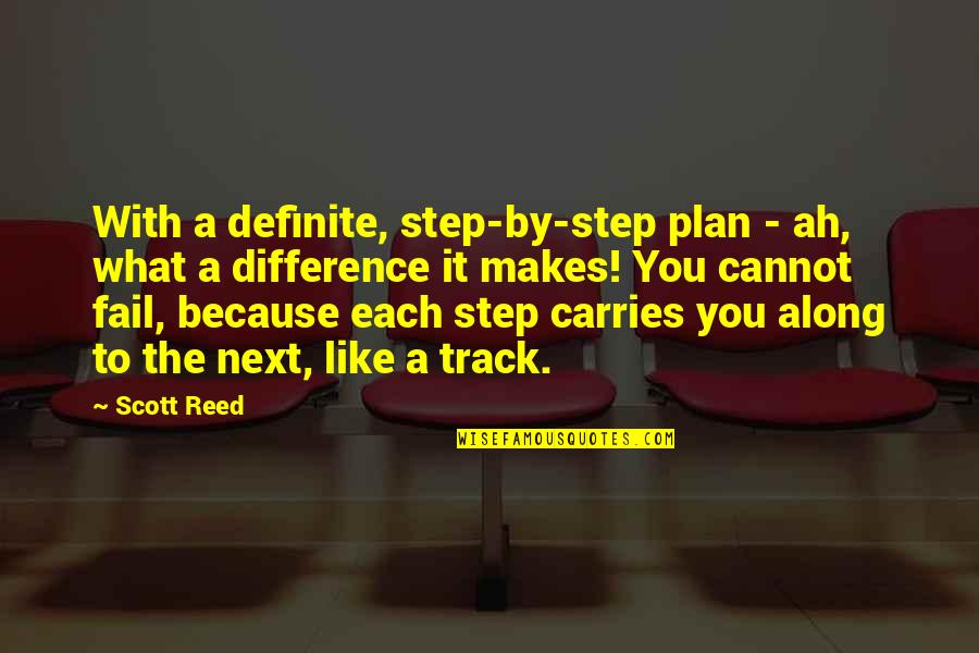 We Cannot Fail Quotes By Scott Reed: With a definite, step-by-step plan - ah, what