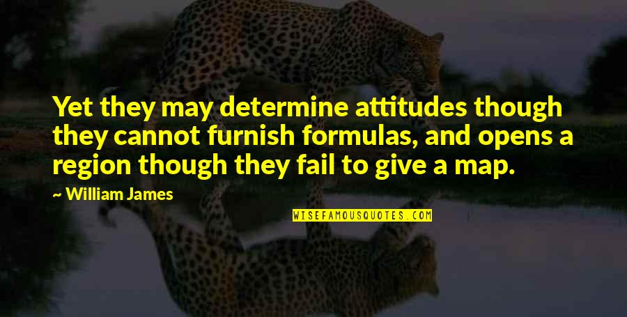We Cannot Fail Quotes By William James: Yet they may determine attitudes though they cannot