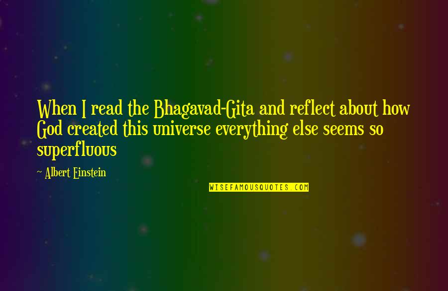 We Can't Be Friends Anymore Quotes By Albert Einstein: When I read the Bhagavad-Gita and reflect about We Can't Be Friends Anymore Quotes By Albert Einstein: When I read the Bhagavad-Gita and reflect about