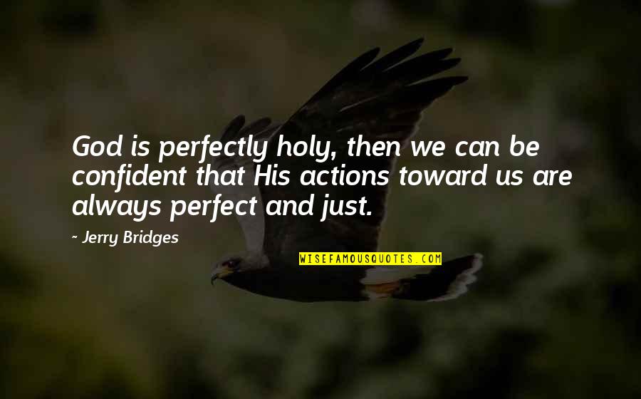 We Can't Be Perfect Quotes By Jerry Bridges: God is perfectly holy, then we can be