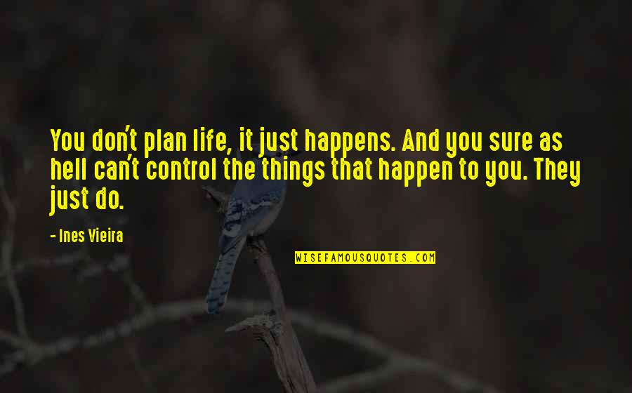 We Can't Control Life Quotes By Ines Vieira: You don't plan life, it just happens. And