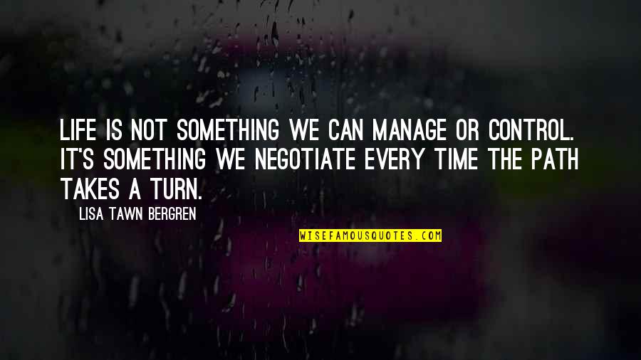 We Can't Control Life Quotes By Lisa Tawn Bergren: Life is not something we can manage or