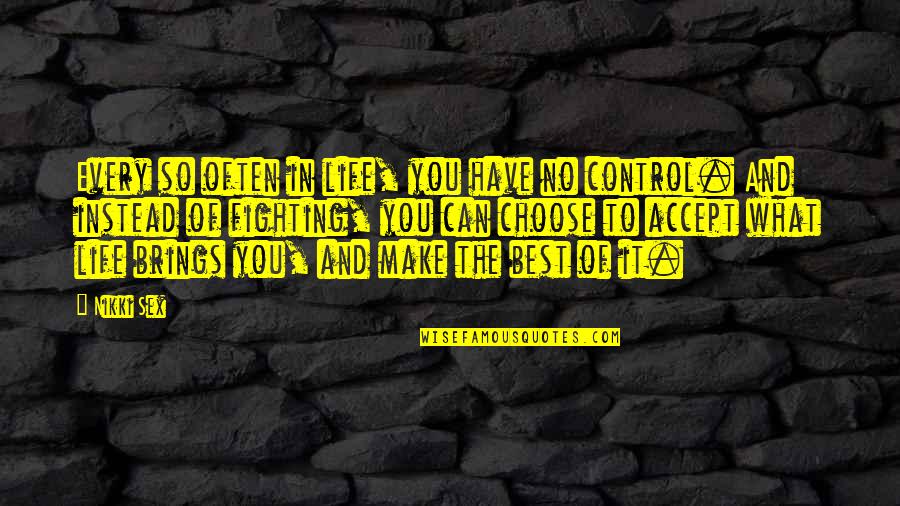 We Can't Control Life Quotes By Nikki Sex: Every so often in life, you have no