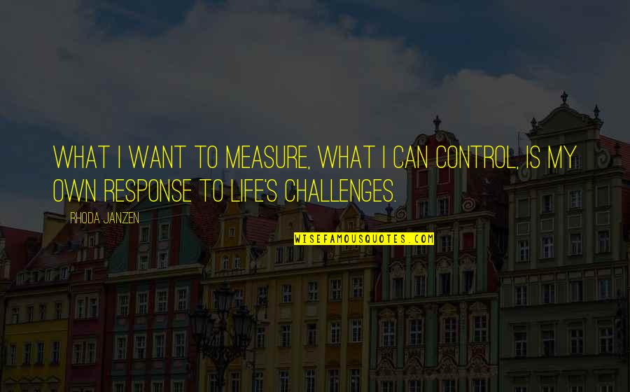 We Can't Control Life Quotes By Rhoda Janzen: What I want to measure, what I can