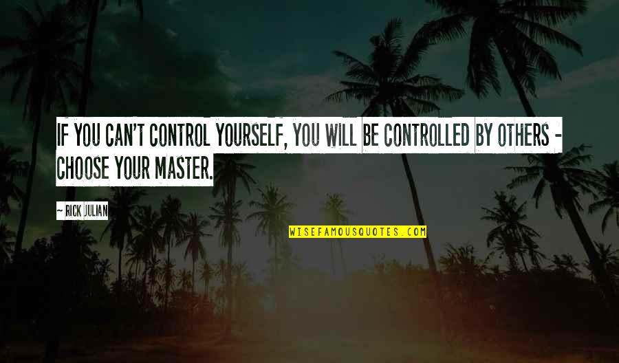 We Can't Control Others Quotes By Rick Julian: If you can't control yourself, you will be