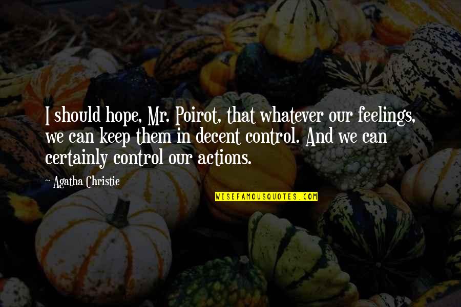We Can't Control Our Feelings Quotes By Agatha Christie: I should hope, Mr. Poirot, that whatever our