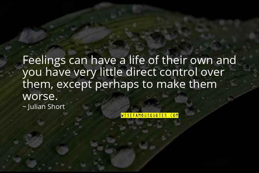 We Can't Control Our Feelings Quotes By Julian Short: Feelings can have a life of their own