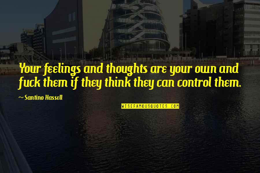 We Can't Control Our Feelings Quotes By Santino Hassell: Your feelings and thoughts are your own and