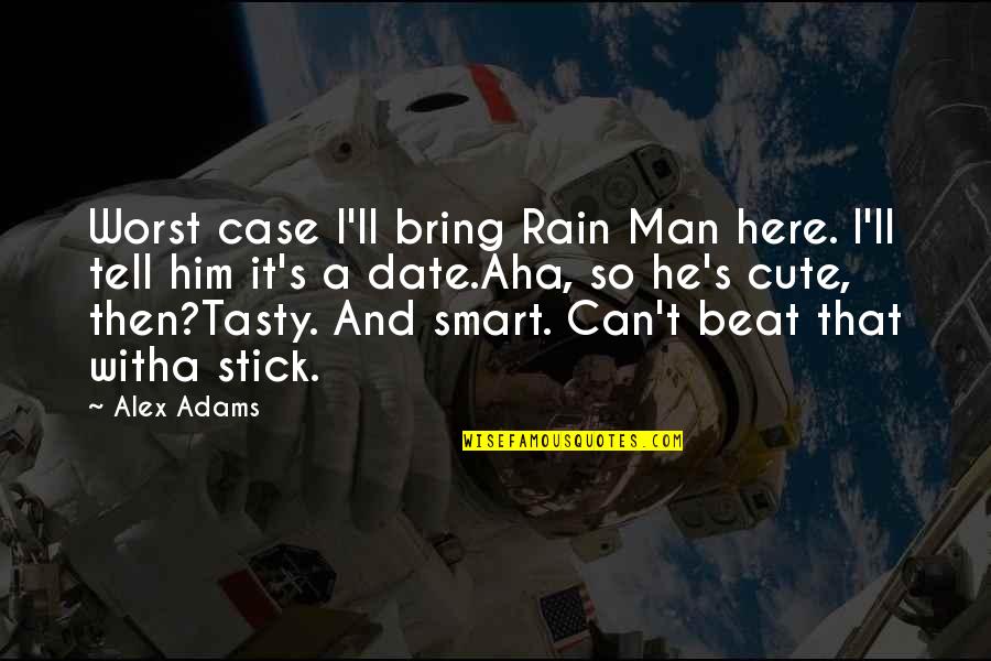 We Can't Date Quotes By Alex Adams: Worst case I'll bring Rain Man here. I'll