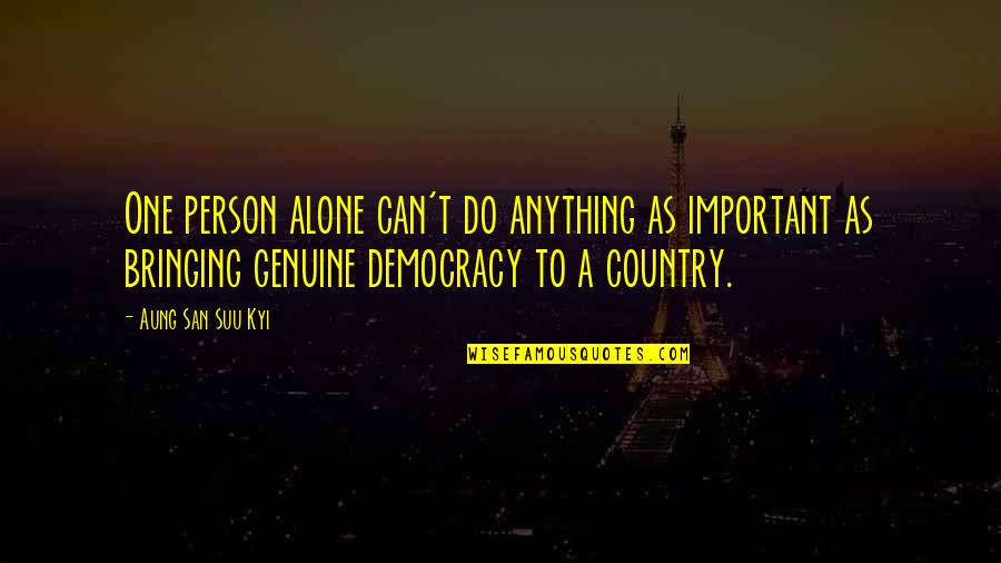 We Can't Do It Alone Quotes By Aung San Suu Kyi: One person alone can't do anything as important