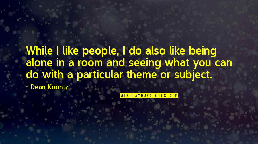 We Can't Do It Alone Quotes By Dean Koontz: While I like people, I do also like