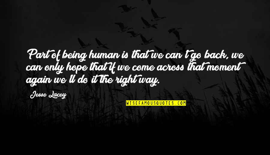 We Can't Go Back Quotes By Jesse Lacey: Part of being human is that we can't