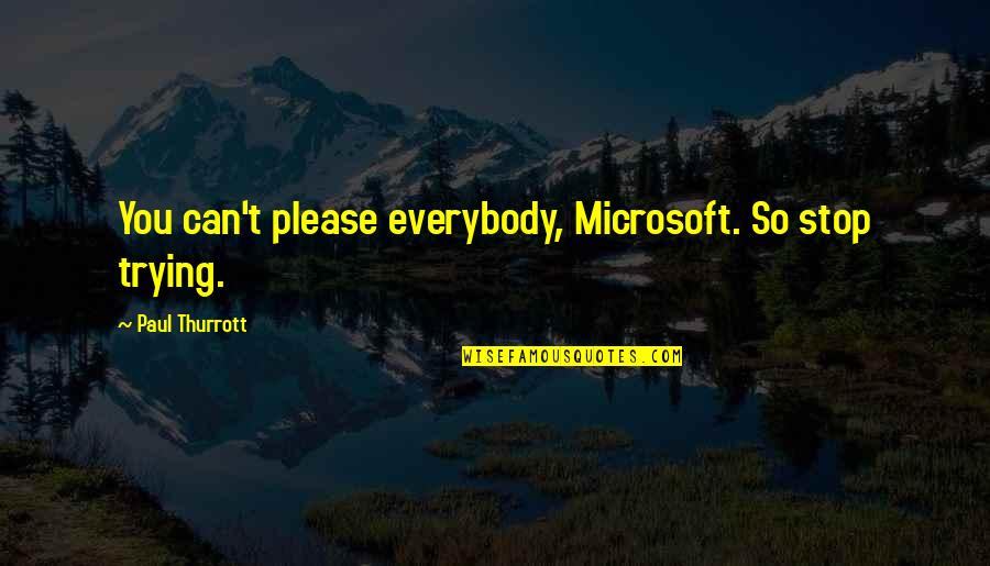 We Can't Please Everybody Quotes By Paul Thurrott: You can't please everybody, Microsoft. So stop trying.