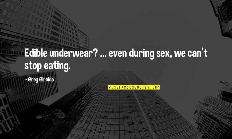 We Can't Stop Now Quotes By Greg Giraldo: Edible underwear? ... even during sex, we can't We Can't Stop Now Quotes By Greg Giraldo: Edible underwear? ... even during sex, we can't
