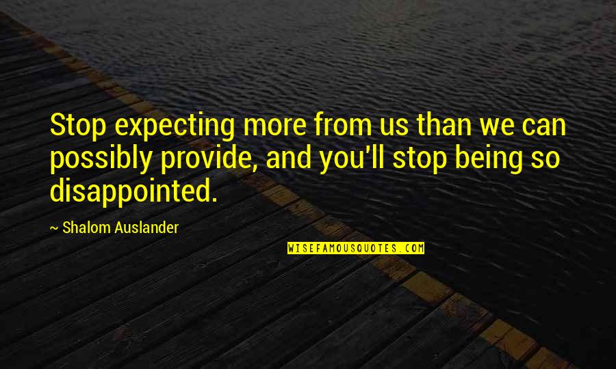 We Can't Stop Now Quotes By Shalom Auslander: Stop expecting more from us than we can