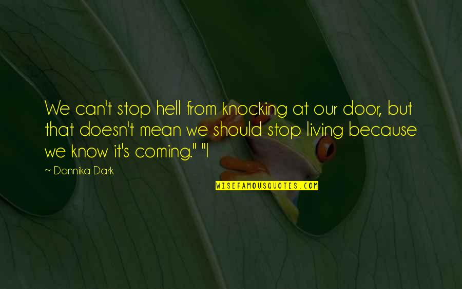 We Can't Stop Quotes By Dannika Dark: We can't stop hell from knocking at our