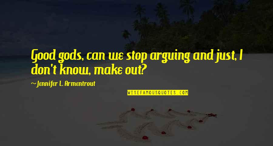 We Can't Stop Quotes By Jennifer L. Armentrout: Good gods, can we stop arguing and just,
