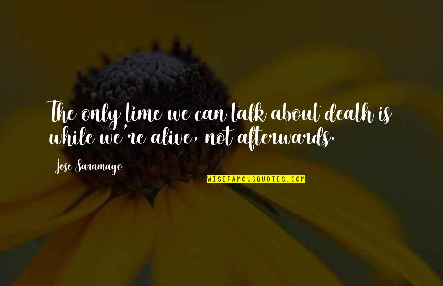 We Can't Talk Quotes By Jose Saramago: The only time we can talk about death